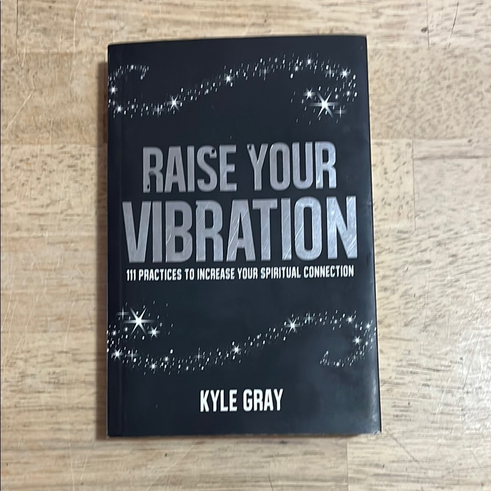 Raise Your Vibration by Kyle Gray Increase Your Spiritual Connection